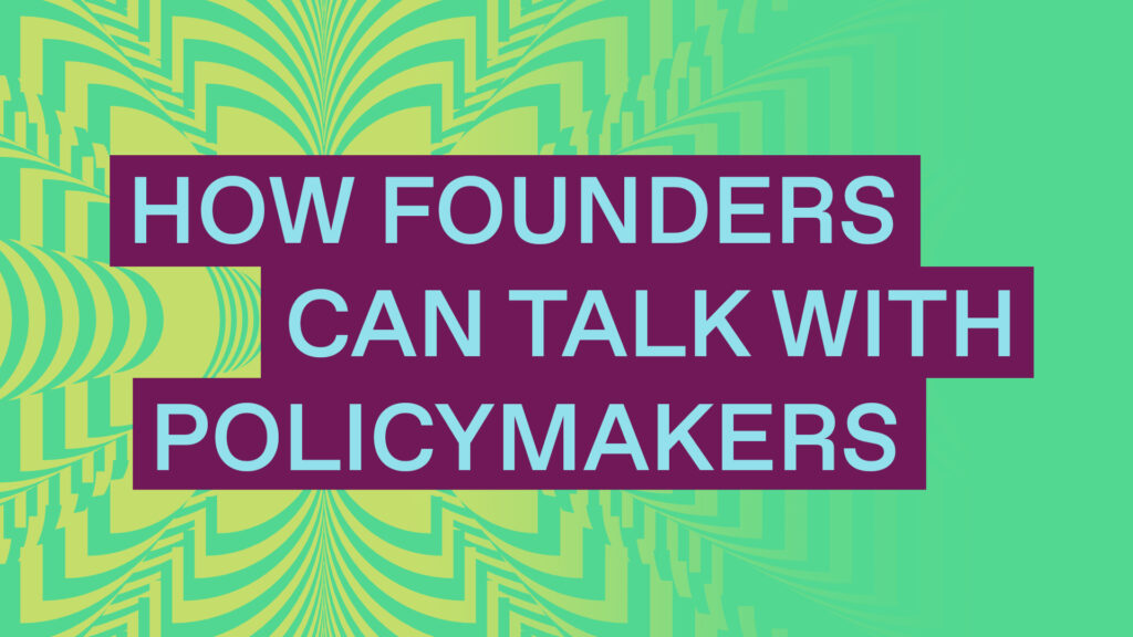 How founders can talk with policymakers: A guide